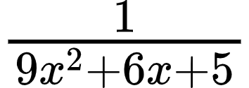 {"font":{"color":"#000000","size":10,"family":"Arial"},"type":"$","code":"$\\frac{1}{9x^{2}+6x+5}$","id":"6-1-1-1-1-1-1-1-1-0-0","ts":1600771757240,"cs":"RGtPuYfFFYJ5MJRopTOMNg==","size":{"width":58,"height":20}}