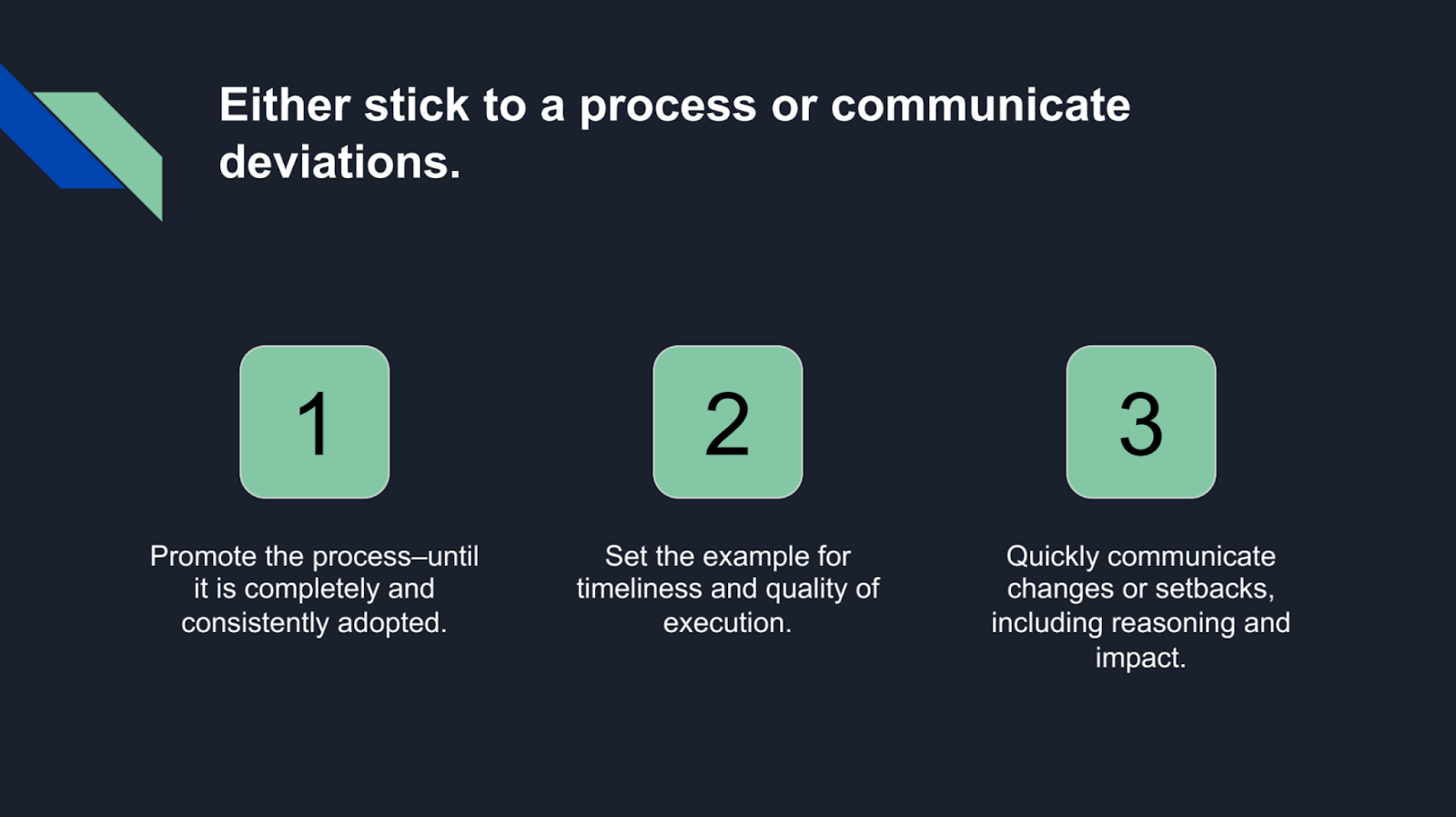 Either stick to a process or communicate deviations.