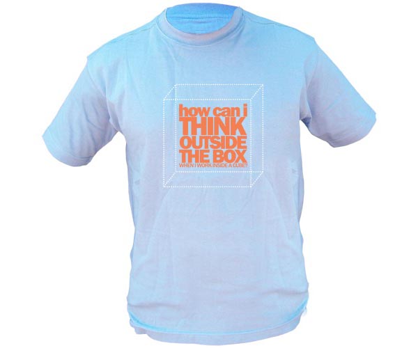 Funny T Shirt Quotes - How can I think outside the box when I work inside a cube