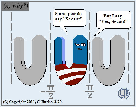 Some think he's sec(y), but don't get too close, because he's the opposite of cos(y).