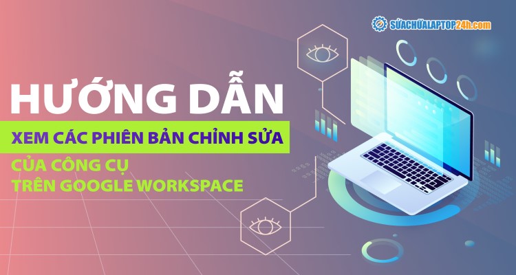 Xem các phiên bản chỉnh sửa cửa công cụ trên Google Workspace