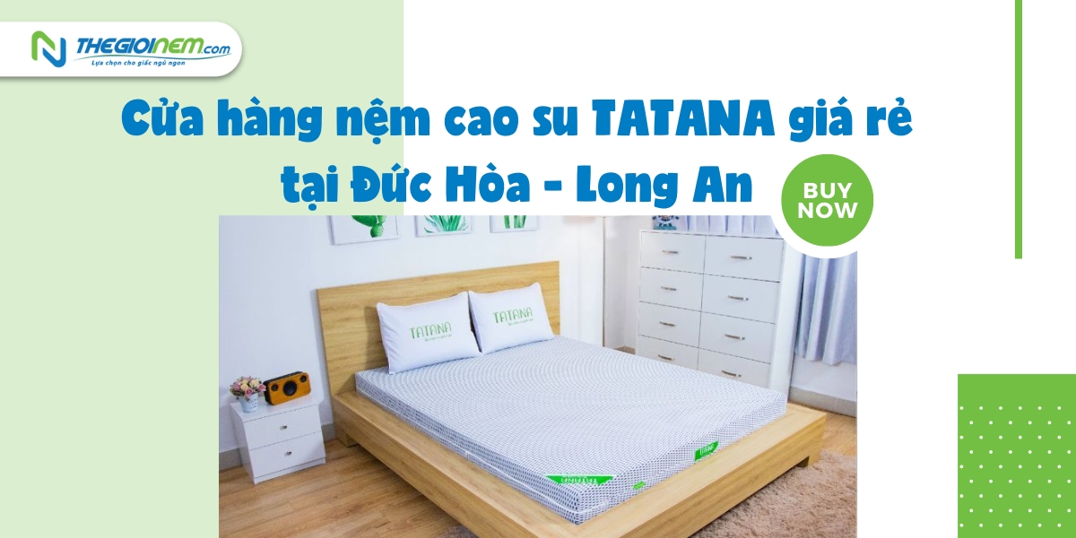 Cửa hàng nệm cao su TATANA giá rẻ tại Đức Hòa - Long An