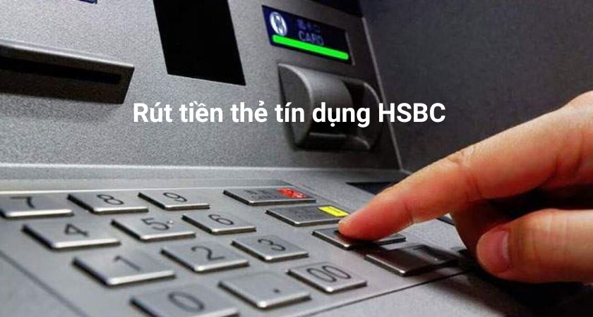 Rút tiền thẻ tín dụng HSBC