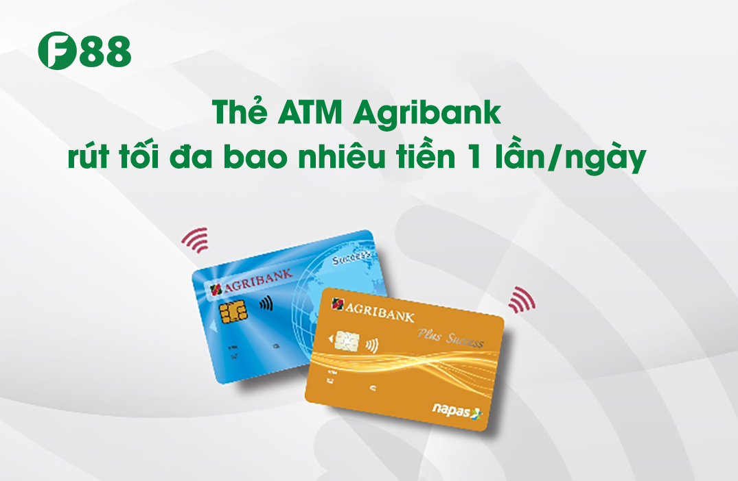 Thẻ ATM Agribank rút tối đa bao nhiêu tiền 1 lần/ngày