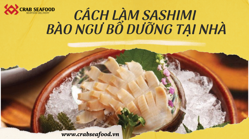 Cách Làm Sashimi Bào Ngư Bổ Dưỡng Tại Nhà - Crab Seafood