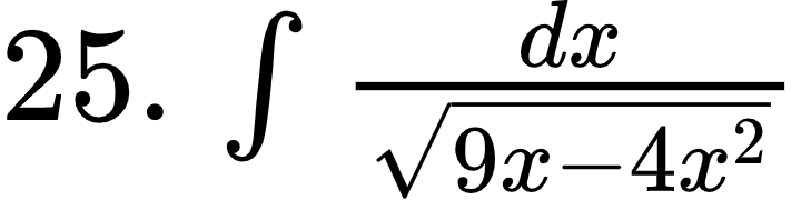 {"font":{"color":"#000000","family":"Arial","size":12},"id":"1-0-0-1-1","type":"$","code":"$25.\\,\\int_{}^{}\\frac{dx}{{\\sqrt[]{9x-4x^{2}}}}$","ts":1601025398665,"cs":"qTFciIQRBb4b3RubuW5chw==","size":{"width":120,"height":29}}