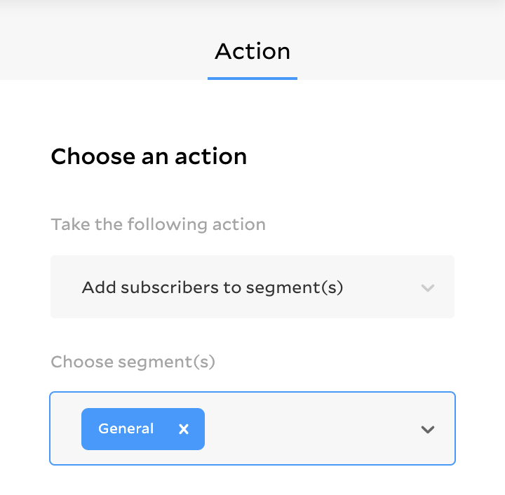 Choose an action to end your workflow. Add a subscriber to a segment, send them an email. 