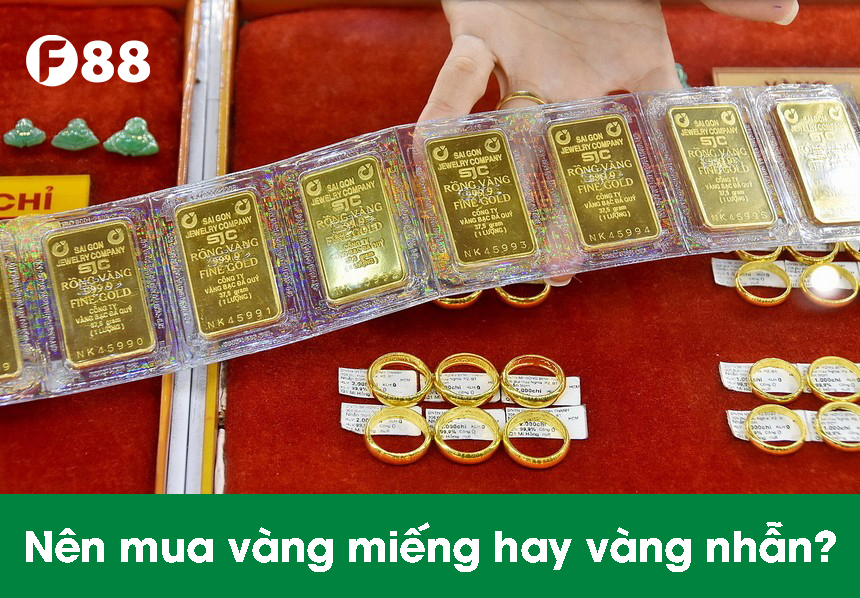 Nên mua vàng miếng hay vàng nhẫn?