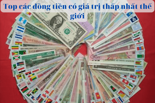 top cac dong tien co gia tri thap nhat the gioi