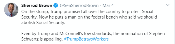 @SenSherrodBrown: On the stump, Trump promised all over the country to protect Social Security. Now he puts a man on the federal bench who said we should abolish Social Security. Even by Trump and McConnell's low standards, the nomination of Stephen Schwartz is appalling. #TrumpBetraysWorkers