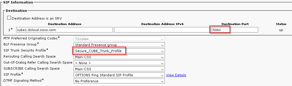 SIP Information
Destination
Destination Address is an SRV
Des6na60n Addæss
Des6na60n Addæs
s IPv6
Des6na60n Port
cubel.dcloud.cisco.com
MT P Preferred Originating Codec
BLF Presence Group
SIP Trunk Security Profile
Rerouting Calling Search Space
Out-of-Dialog Refer Calling Search Space
SUBSCRIBE calling search space
SIP Profile
OTMF Signaling Method*
711ulaI,w
Standard Presence rou
Secure CUBE Trunk Profile
Main-css
None >
Main-css
OPTIONS Ping standard SIP Profile
No Preference
View Details