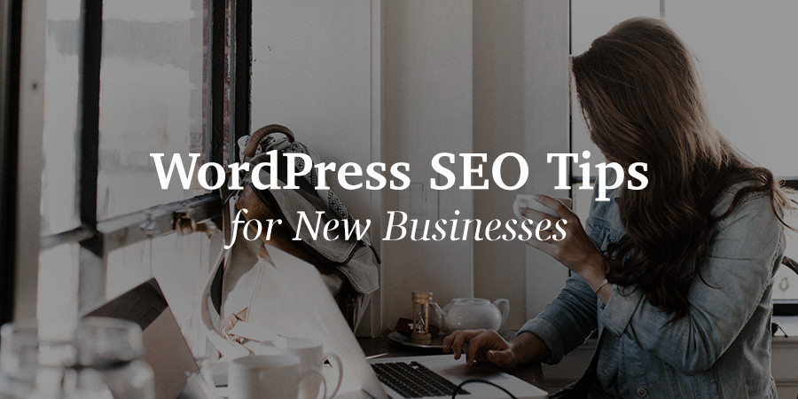 Principais dicas de SEO do WordPress para novos negócios
