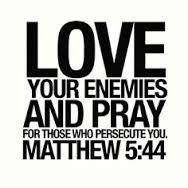 love your enemies and pray