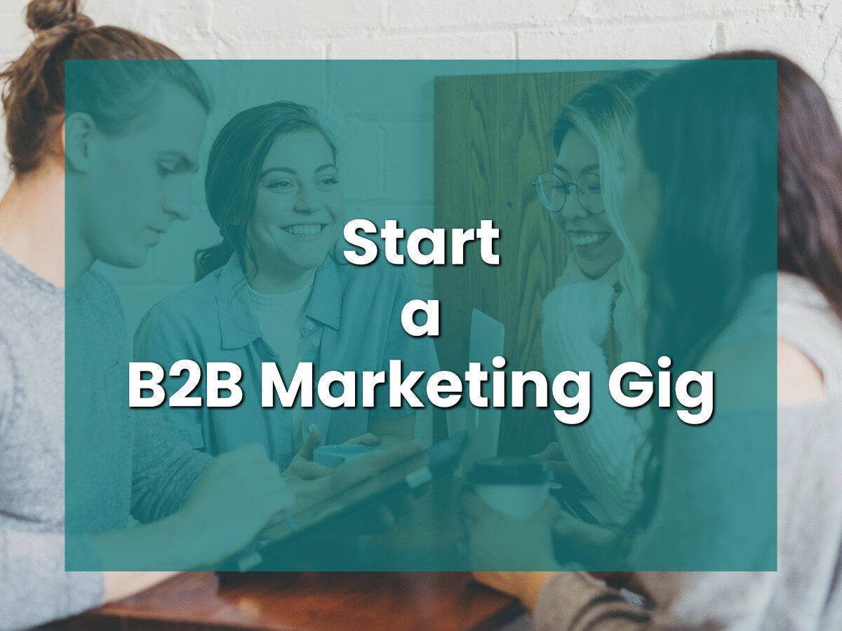 Start a B2B Marketing Gig: Ideas for Side Hustles and Other Opportunities