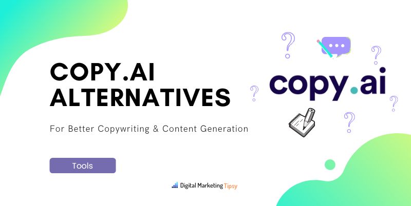 7 Best Copy AI Alternatives For Better Copywriting In 2022