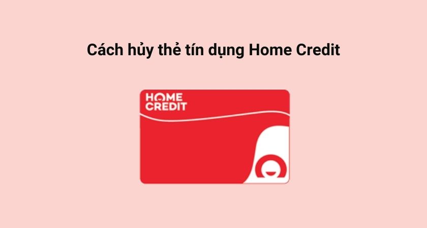 Hủy thẻ tín dụng Home Credit