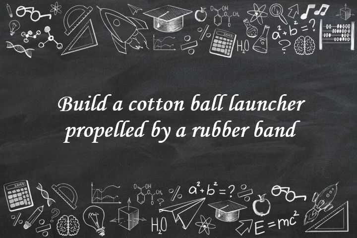 Build a Cotton Ball Launcher Propelled by a Rubber Band