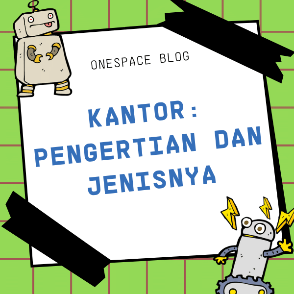 Onespace Blog - Kantor: pengertian dan Jenisnya