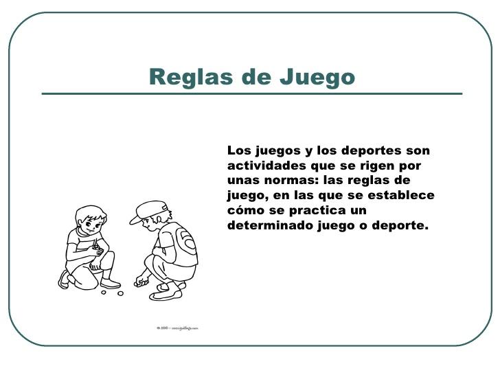 Reglas de Juego     Los juegos y los deportes son     actividades que se rigen por     unas normas: las reglas de     jueg...