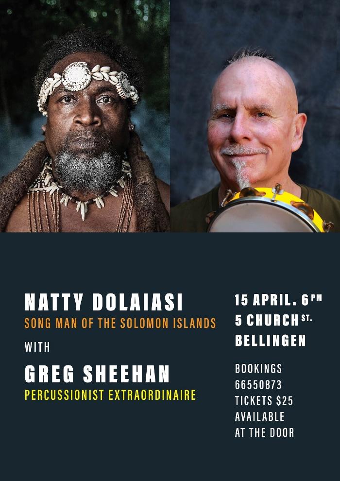 May be an image of 2 people and text that says 'NATTY DOLAIASI SONG MAN OF THE SOLOMON ISLANDS WITH 15 APRIL. 6PM 5 CHURCHS BELLINGEN GREG SHEEHAN PERCUSSIONIST EXTRAORDINAIRE BOOKINGS 66550873 TICKETS $25 AVAILABLE AT THE DOOR'