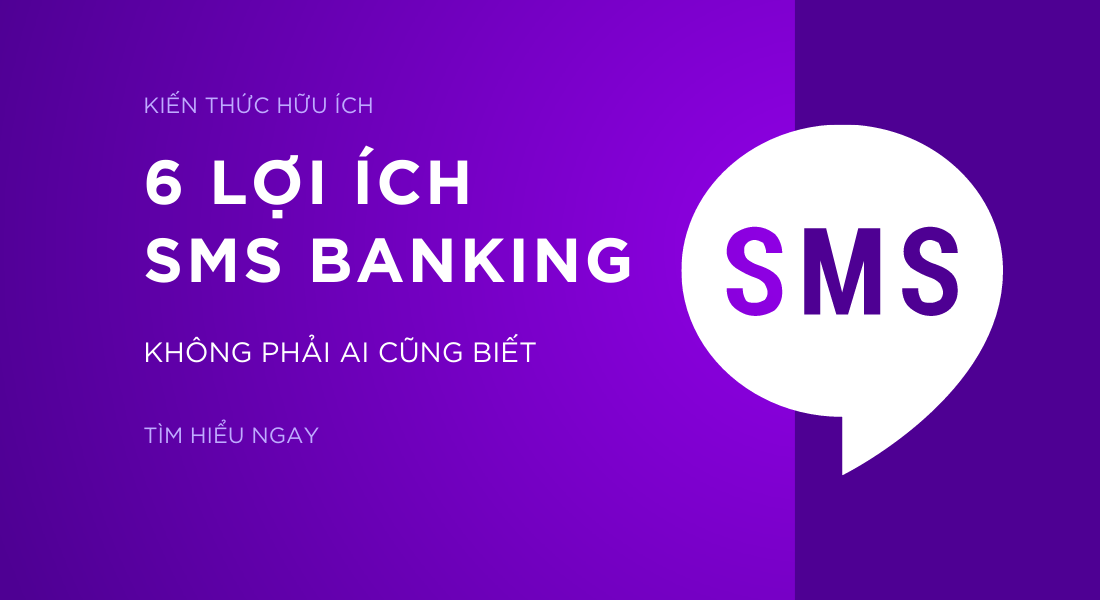 Điểm danh 6 lợi ích khi sử dụng SMS Banking