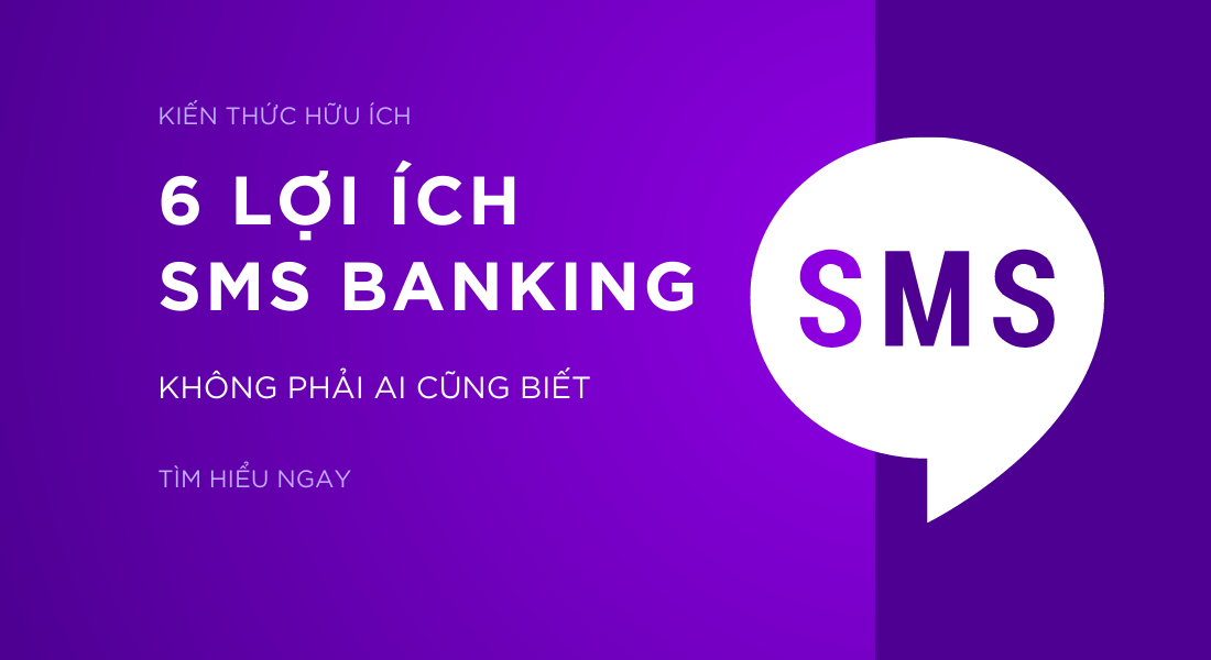 6 lợi ích của SMS Banking