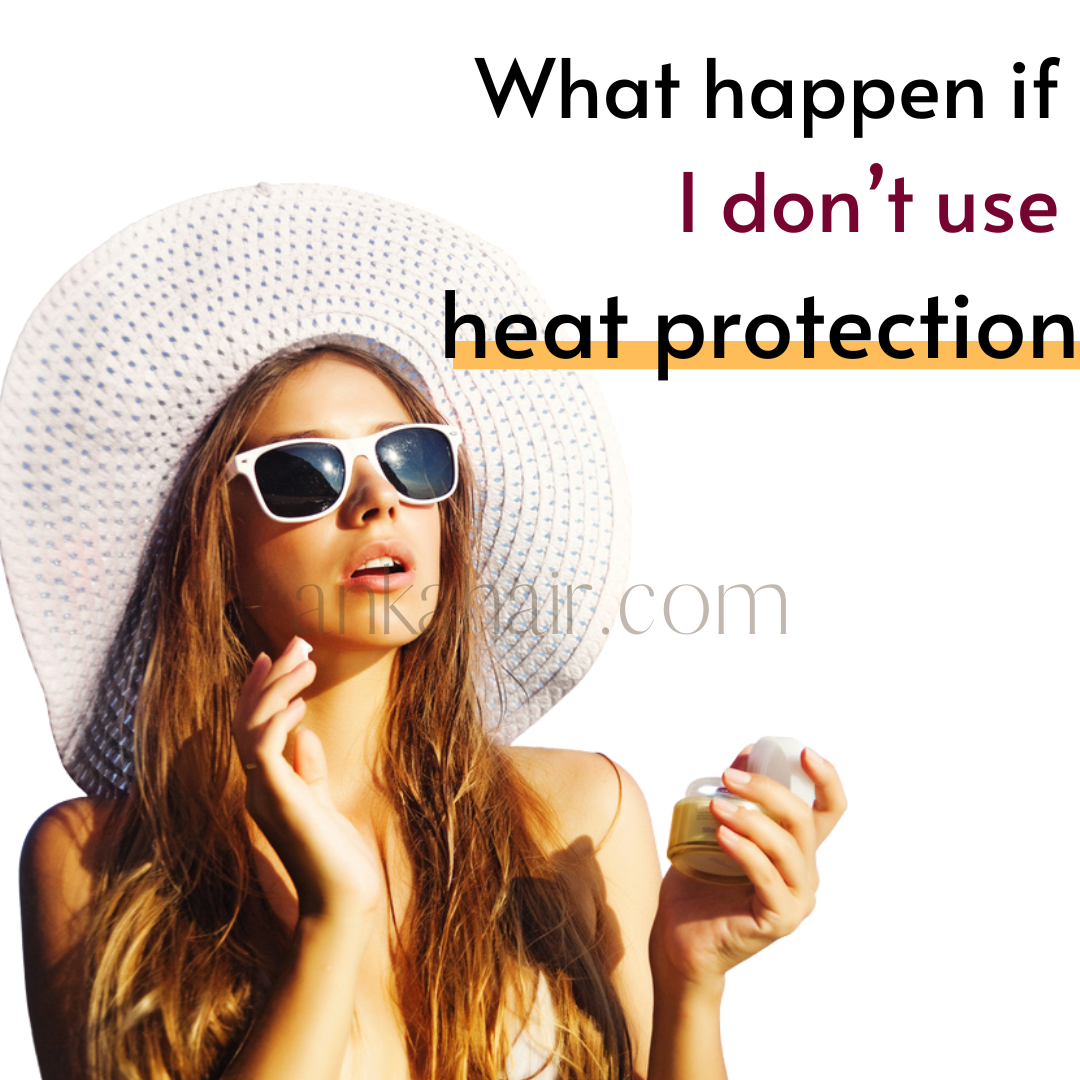 Use heat protectant right no