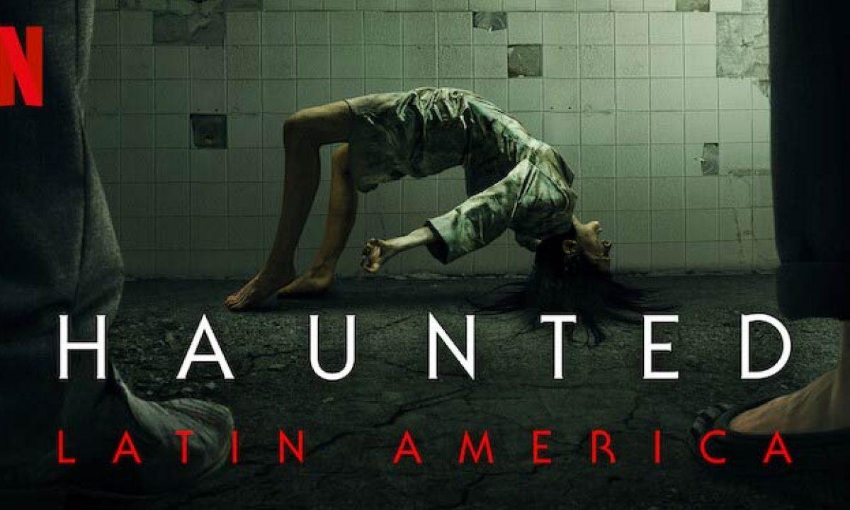 Haunted: Latin America – Review | Netflix Reality Series | Heaven of Horror