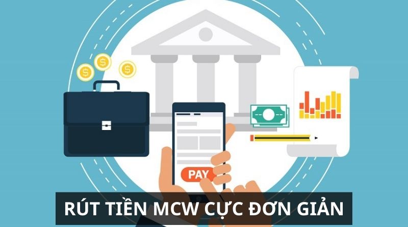 Hướng dẫn rút tiền MCW về tài khoản ngân hàng 