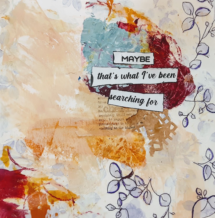 Finished collage with handpainted paper, acrylic paint, dyed and stamped tea bag, dyed paper doily and phrase which is maybe that's what i was searching for