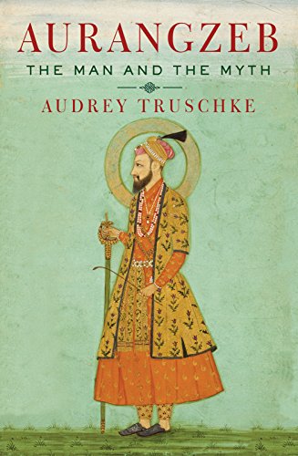 Aurangzeb: The Man and the Myth by [Truschke, Audrey]