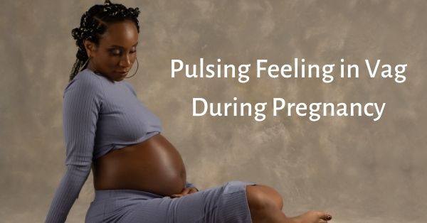 Pulsing Feeling in Vag During Pregnancy