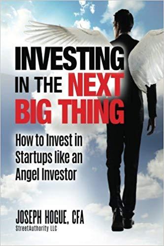 investing in the next big thing: how to invest in startups and equity crowdfunding like an angel investor by joseph hogue