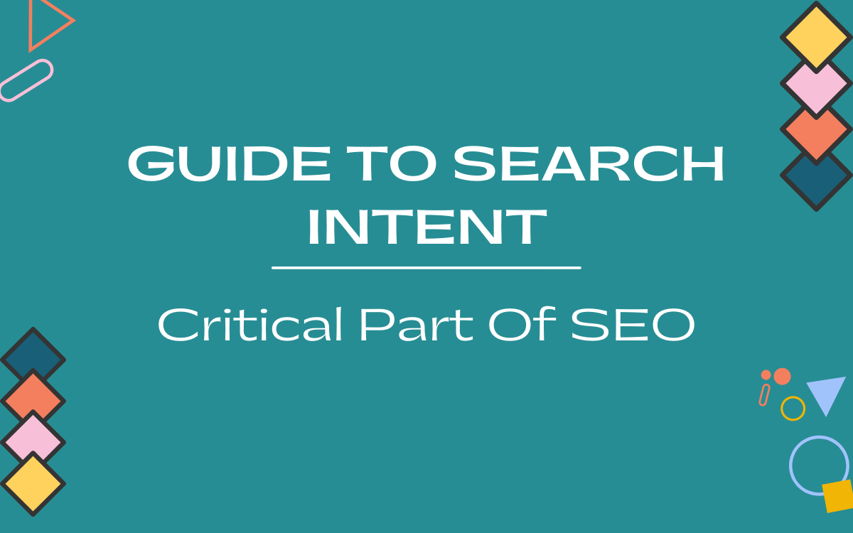 Guide to Search Intent: Critical Part Of SEO