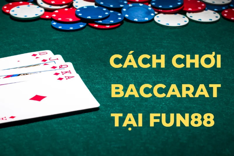 Các bước chơi Baccarat tại Fun88 hiệu quả