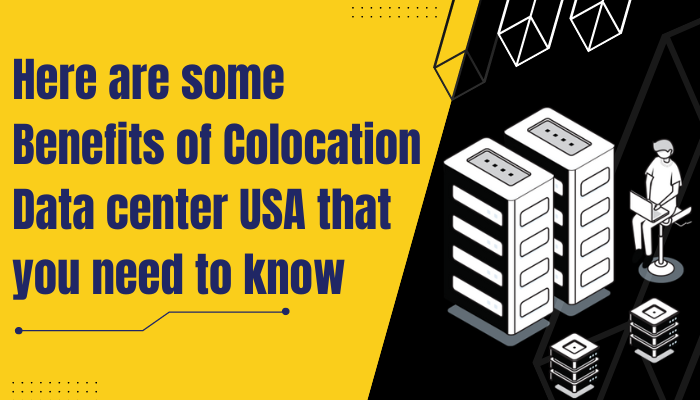Benefits of Colocation Data center USA that you need to know