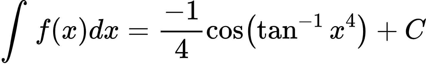 {"font":{"family":"Arial","color":"#000000","size":10},"id":"2-1-1-1-1-1-1-1-1-1-1-1-1-1-1-1-1-1-1-1-1-1-1-1-1-1-1-1-1-1-1-2-1-1-1-1-1-1-1-0","code":"\\begin{align*}\n{\\int_{}^{}f\\left(x\\right)dx}&={\\frac{-1}{4}\\cos\\left(\\tan^{-1}x^{4}\\right)+C}\t\n\\end{align*}","type":"align*","ts":1600262440527,"cs":"Xb4PHoF1AOBvJk8KCZCfYw==","size":{"width":237,"height":36}}