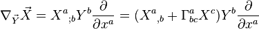 \nabla _{\vec Y} \vec X = X^a{}_{;b}Y^b \frac {\partial} {\partial x^a} = (X^a{}_{,b} + \Gamma ^a _{bc}X^c)Y^b \frac {\partial} {\partial x^a}