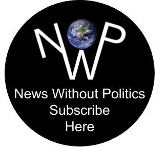 subscribe News Without Politics, here, today subscribe