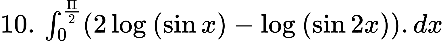 {"type":"$","code":"$10.\\,\\int_{0}^{\\frac{\\Pi}{2}}\\left(2\\log_{}\\left(\\sin x\\right)-\\log_{}\\left(\\sin2x\\right)\\right).dx$","id":"4-0-0-1-1-1-0-1-0","font":{"family":"Arial","color":"#000000","size":10},"ts":1602501694980,"cs":"vk+iTRhoe6N1MT6HSRnF3A==","size":{"width":256,"height":24}}