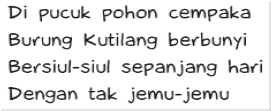 Gerakan yang sesuai dengan bait pertama teks lagu Burung Kutilang
adalah  . . . . 
