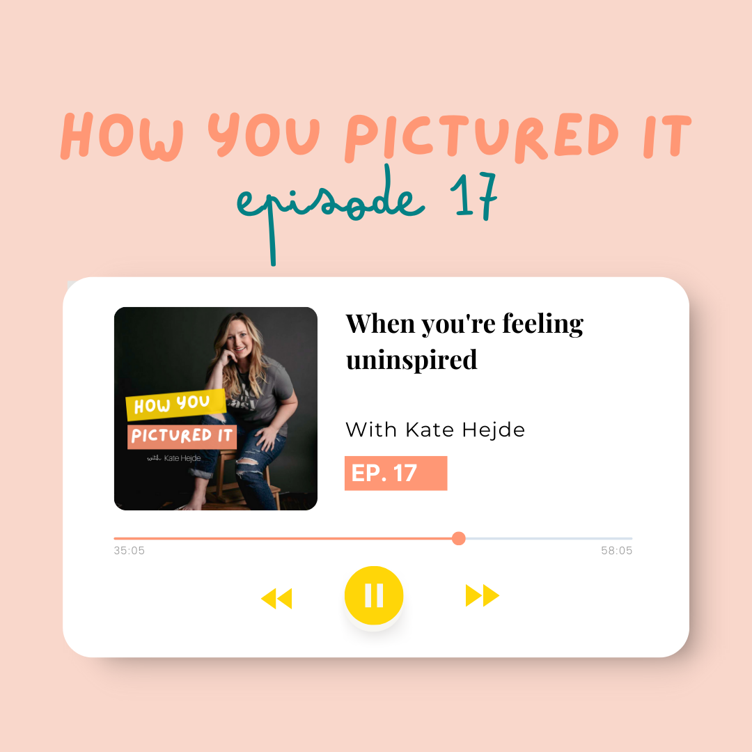 Photographer Insipiration Podcast cover for episode 17, How You Pictured: When You're Feeling Uninspired