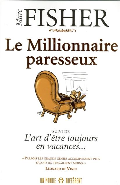 Un autre livre de développement personnel sur la richesse est le livre « Le millionnaire paresseux » de Marc Fisher. Ce livre m'a permis de comprendre comment les millionnaires travaillent moins et font plus d'argent.