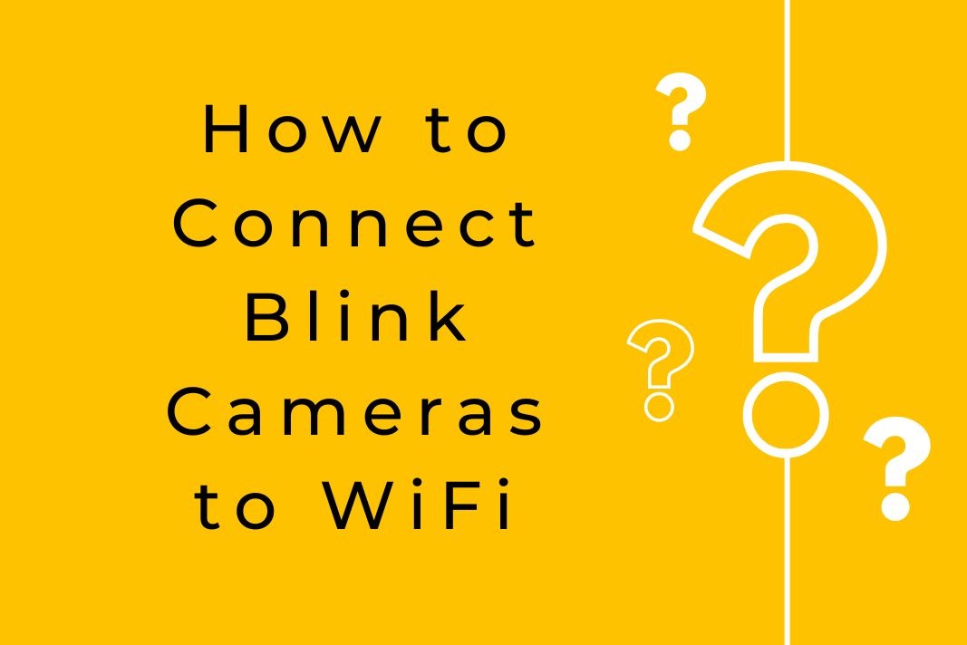 How to Connect Blink Cameras to WiFi: