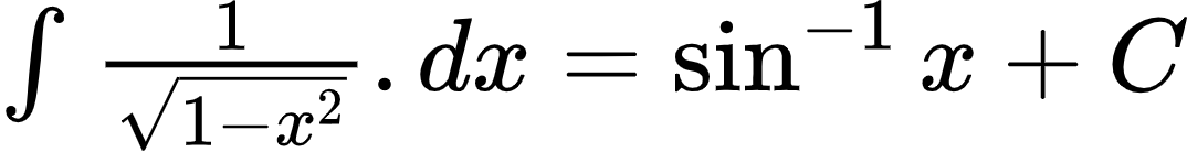 {"id":"3-0-0-0-0-0-0-0-0-0-1-1-1-1-1-1-1-1-0","font":{"size":10,"family":"Arial","color":"#000000"},"type":"$","code":"$\\int_{}^{}\\frac{1}{{\\sqrt[]{1-x^{2}}}}.dx=\\sin^{-1}x+C$","ts":1601977891458,"cs":"FzJDPkcgYxavtMWxuhhhmQ==","size":{"width":178,"height":22}}