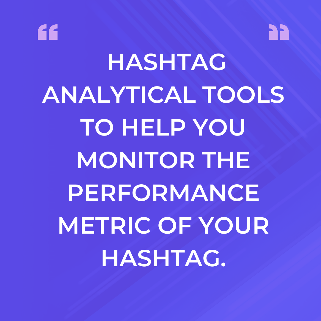  HASHTAG ANALYTICAL TOOLS TO HELP YOU MONITOR THE PERFORMANCE METRIC OF YOUR HASHTAG
