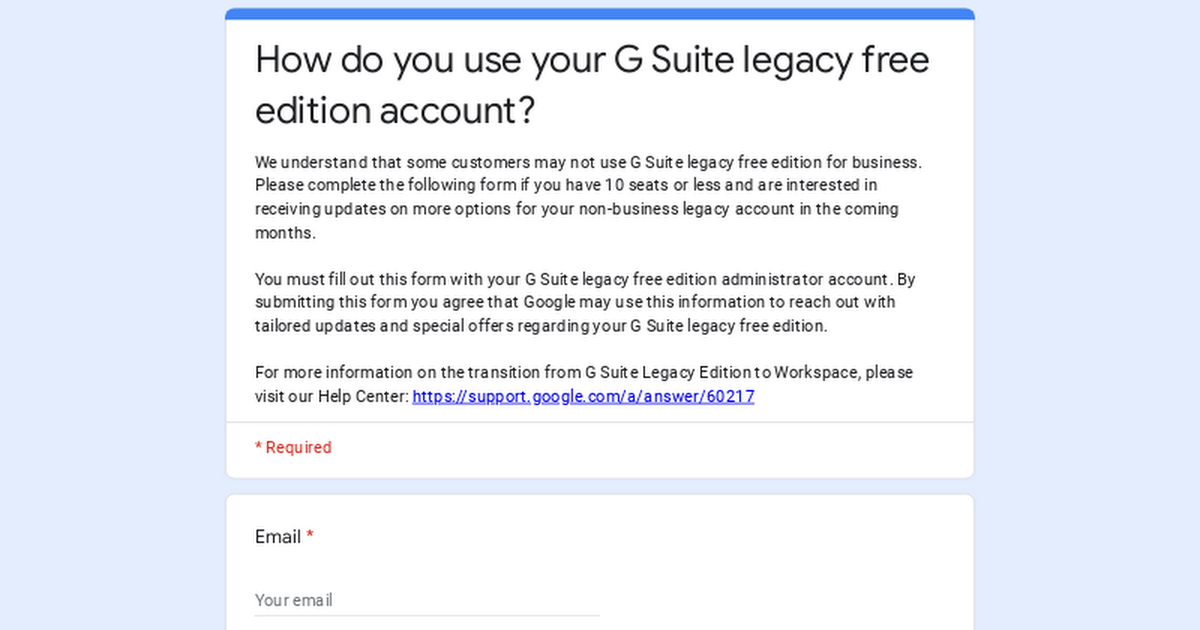 We understand that some customers may not use G Suite legacy free edition for business. Please complete the following form if you have 10 seats or les