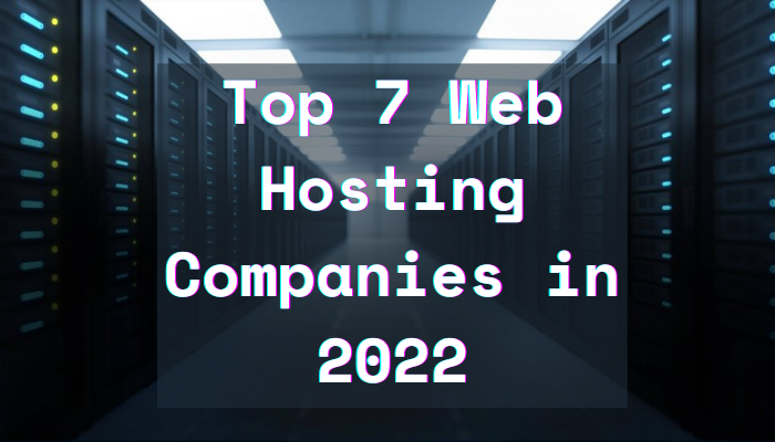 Top 7 Web Hosting Companies in 2022