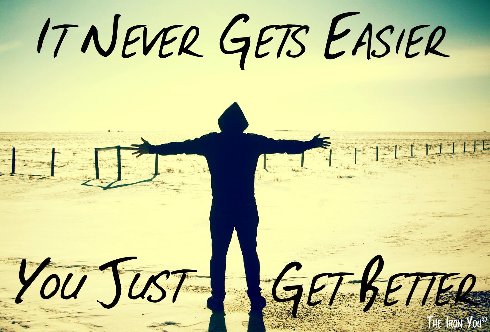 It Never Gets Easier, You Just Get Better