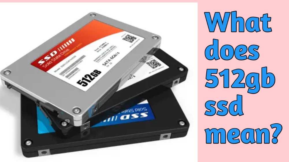  what does 512gb ssd mean